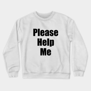 Please Help Me Crewneck Sweatshirt